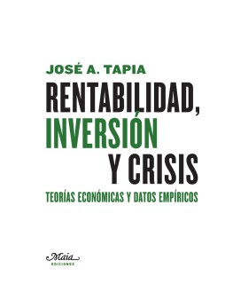 Rentabilidad, inversión y crisis. Teorías económicas y datos empíricos