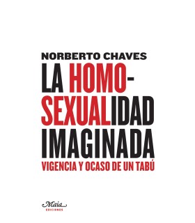 La homosexualidad imaginada Vigencia y ocaso de un tabú